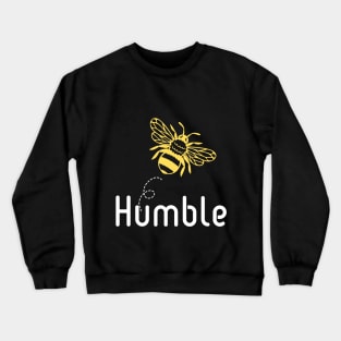 Be(e) Humble Motivational Quote Crewneck Sweatshirt